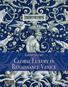 Maiolica in Renaissance Venice: Ceramics and Luxury at the Crossroads