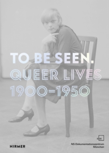 To Be Seen: Queer Lives 1900 – 1950