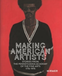 Image for Making American artists  : stories from the Pennsylvania Academy of Fine Arts 1776-1976