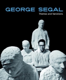 Image for George Segal - themes and variations