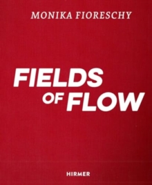 Image for Monika Fioreschy: Fields of Flow