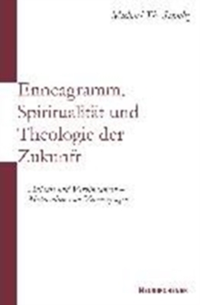Enneagramm, SpiritualitAt und Theologie der Zukunft