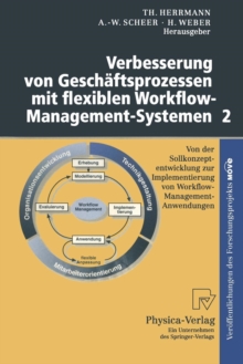 Image for Verbesserung von Geschaftsprozessen mit flexiblen Workflow-Management-Systemen 2 : Von der Sollkonzeptentwicklung zur Implementierung von Workflow-Management-Anwendungen