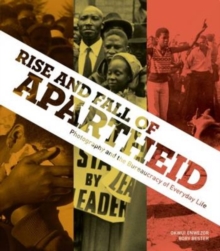 Image for Rise and fall of apartheid  : photography and the bureaucracy of everyday life