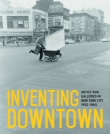 Image for Inventing downtown  : artist-run galleries in New York City, 1952-1965