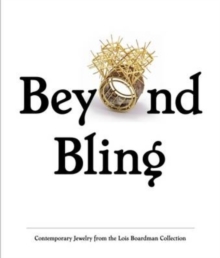 Image for Beyond bling  : contemporary jewelry from the Lois Boardman collection