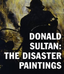 Image for Donald Sultan - the disaster paintings