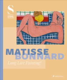 Matisse – Bonnard: Long Live Painting!