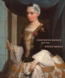 Image for Painted in Mexico, 1700 - 1790: Pinxit Mexici