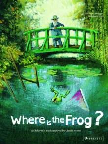 Where is the Frog?: A Children’s Book Inspired by Claude Monet