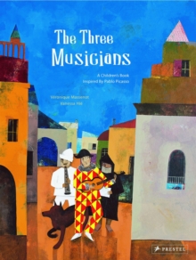 The Three Musicians: A Children’s Book Inspired by Pablo Picasso