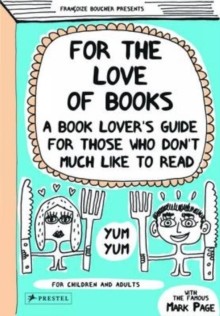 Image for For the love of books  : a book lover's guide for those who don't much like to read