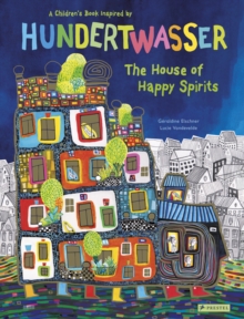 The House of Happy Spirits: A Children’s Book Inspired by Friedensreich Hundertwasser