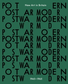 Postwar Modern: New Art in Britain 1945-65