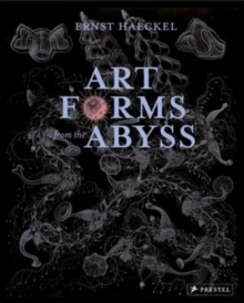 Image for Art forms from the abyss  : Ernst Haeckel's images from the HMS Challenger expedition