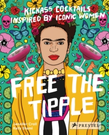 Image for Free the tipple  : kickass cocktails inspired by iconic women