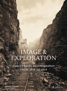 Image for Image and Exploration : Early Travel Photography from 1850 to 1914