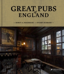 Great Pubs of England: Thirty-three of England’s Best Hostelries from the Home Counties to the North