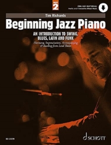 Beginning Jazz Piano 2: An Introduction to Swing, Blues, Latin and Funk Part 2: Harmony, Improvisation, Accompanying & Reading from Lead Sheets