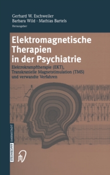 Image for Elektromagnetische Therapien in Der Psychiatrie : Elektrokrampftherapie (Ekt) Transkranielle Magnetstimulation (Tms) Und Verwandte Verfahren