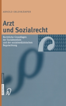 Image for Arzt Und Sozialrecht : Rechtliche Grundlagen Der Sozialmedizin Und Der Sozialmedizinischen Begutachtung