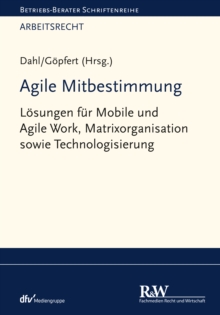 Image for Agile Mitbestimmung : Losungen fur Mobile und Agile Work, Matrixorganisation sowie Technologisierung: Losungen fur Mobile und Agile Work, Matrixorganisation sowie Technologisierung