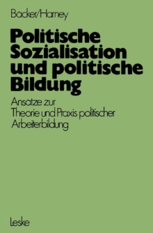 Image for Politische Sozialisation und politische Bildung : Ansatze zur padagogischen Theorie und Praxis politischer Arbeiterbildung