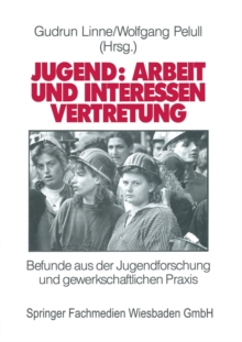 Image for Jugend: Arbeit und Interessenvertretung in Europa : Befunde aus der Jugendforschung und gewerkschaftlichen Praxis