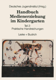 Handbuch Medienerziehung im Kindergarten: Teil 2: Praktische Handreichungen