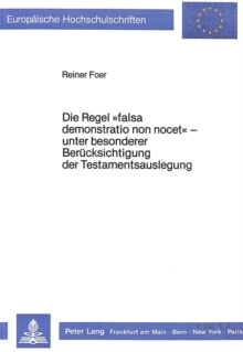 Die Regel Â«falsa demonstratio non nocetÂ» - unter besonderer Beruecksichtigung der Testamentsauslegung