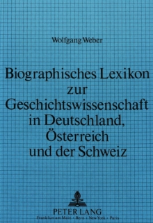 Biographisches Lexikon zur Geschichtswissenschaft in Deutschland, Oesterreich und der Schweiz