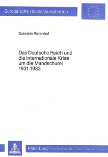 Das Deutsche Reich und die internationale Krise um die Mandschurei 1931-1933