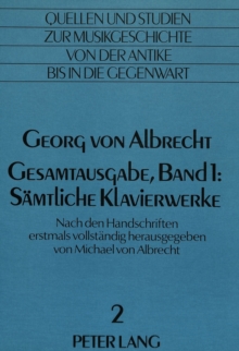 Georg von Albrecht- Gesamtausgabe, Band 1: Saemtliche Klavierwerke