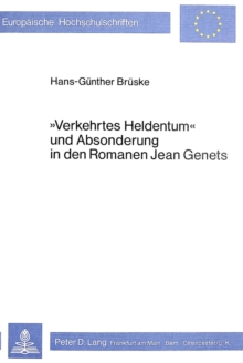 Â«Verkehrtes HeldentumÂ» und Absonderung in den Romanen Jean Genets