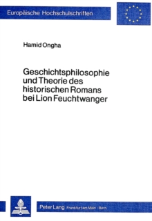 Geschichtsphilosophie und Theorie des historischen Romans bei Lion Feuchtwanger