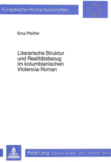 Literarische Struktur und Realitaetsbezug im kolumbianischen Violencia-Roman
