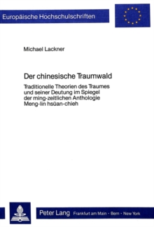 Image for Der chinesische Traumwald : Traditionelle Theorien des Traumes und seiner Deutung im Spiegel der ming-zeitlichen Anthologie Meng-lin hsuean-chieh