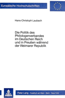 Die Politik des Philologenverbandes im Deutschen Reich und in Preussen waehrend der Weimarer Republik