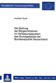 Die Stellung der Buergerinitiativen im Verfassungssystem des Grundgesetzes der Bundesrepublik Deutschland