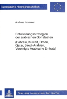 Entwicklungsstrategien der arabischen Golfstaaten (Bahrain, Kuwait, Oman, Qatar, Saudi-Arabien, Vereinigte Arabische Emirate)