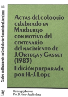 Actas del coloquio celebrado en Marburgo con Motivo del centenario del nacimiento de J. Ortega y Gasset (1983)