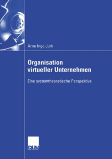 Organisation virtueller Unternehmen: Eine systemtheoretische Perspektive