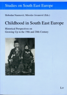 Image for Childhood in South East Europe  : historical perspectives on growing up in the 19th and 20th century