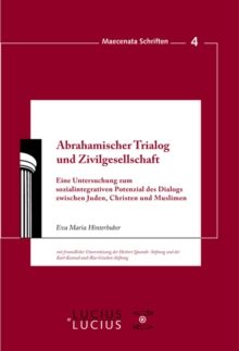 Image for Abrahamischer Trialog und Zivilgesellschaft: Eine Untersuchung zum sozialintegrativen Potenzial des Dialogs zwischen Juden, Christen und Muslimen