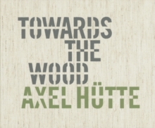 Image for Axel Hutte: Towards the Wood