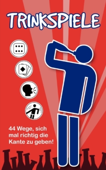 Image for Trinkspiele : 44 Wege, sich mal richtig die Kante zu geben!