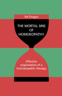 Image for The Mortal Sins of Homoeopathy - Effective Organisation of a Homoeopathic Therapy