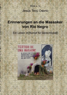 Image for Erinnerungen an die Massaker von Rio Negro : Ein Leben im Kampf fur Gerechtigkeit