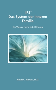 Image for IFS Das System der Inneren Familie : Ein Weg zu mehr Selbstfuhrung