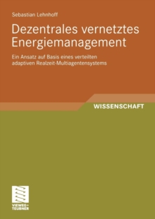 Image for Dezentrales vernetztes Energiemanagement : Ein Ansatz auf Basis eines verteilten adaptiven Realzeit-Multiagentensystems
